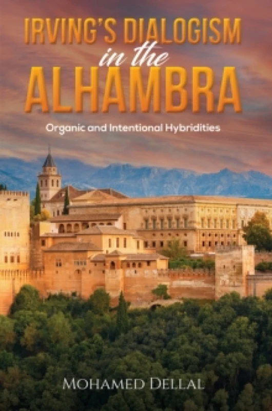 Image of Irvings Dialogism in the Alhambra : Organic and Intentional Hybridities Paperback / softback