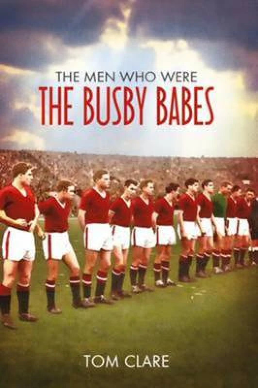 Image of The Men Who Were The Busby Babes Paperback / softback