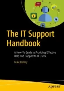 Image of The IT Support Handbook : A How-To Guide to Providing Effective Help and Support to IT Users