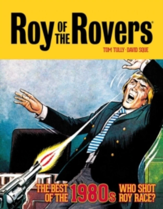 Image of Tom Tully Roy of the Rovers: The Best of the 1980s - Who Shot Roy Race? Book Multi unisex