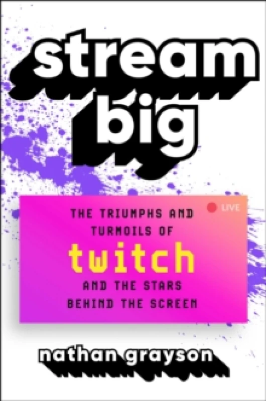 Image of Stream Big : The Triumphs and Turmoils of Twitch and the Stars Behind the Screen Hardback