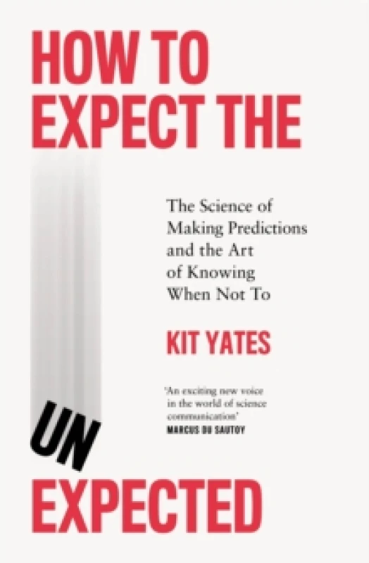 Image of How to Expect the Unexpected : The Science of Making Predictions and the Art of Knowing When Not To Hardback
