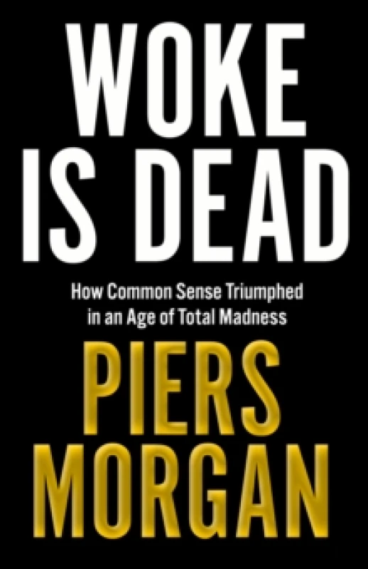 Image of Woke Is Dead. Hardback. By Piers Morgan Books