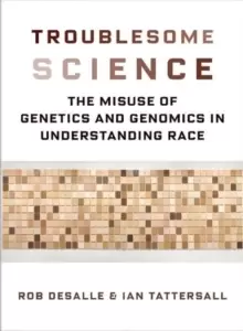Image of Troublesome Science : The Misuse of Genetics and Genomics in Understanding Race