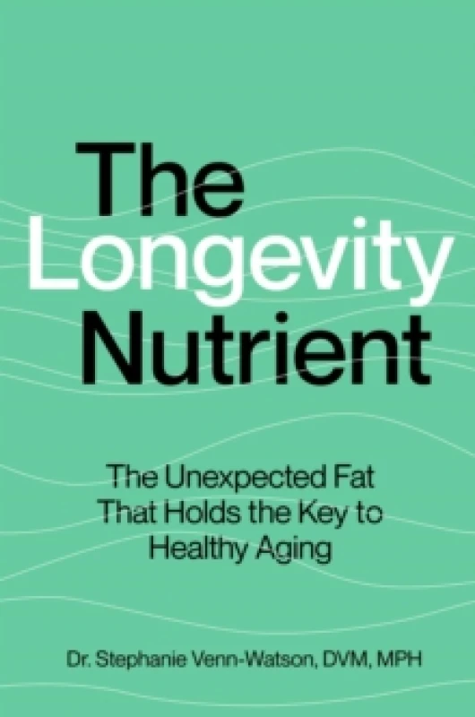 Image of The Longevity Nutrient : The Unexpected Fat That Holds the Key to Healthy Aging Hardback