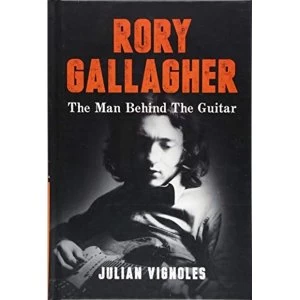 Image of Rory Gallagher The Man Behind The Guitar Hardback 2018