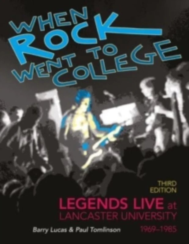 Image of When Rock Went to College 19691985 : Legends Live at Lancaster University Paperback / softback