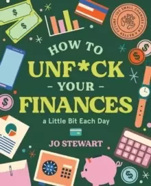Image of How to Unf*ck Your Finances a little bit each day : 100 small changes for a better future