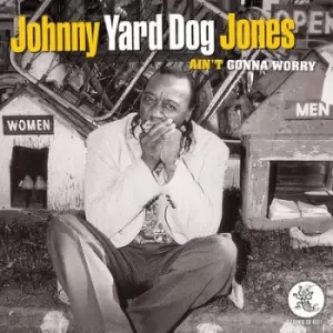 Image of Aint Gonna Worry by Johnny 'Yard Dog' Jones CD Album