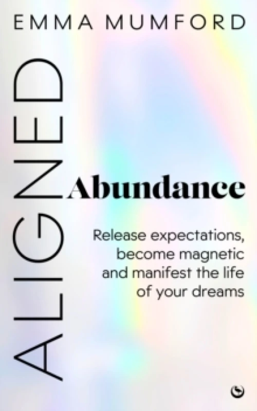 Image of Aligned Abundance : Release Expectations, Become Magnetic and Manifest the Life of Your Dreams Paperback / softback