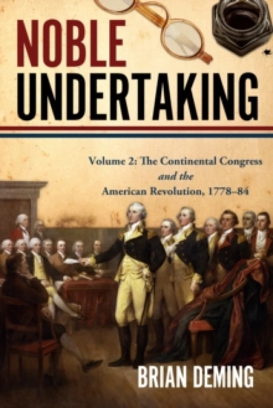 Image of Noble Undertaking : Volume 2: The Continental Congress and the American Revolution, 177884 Hardback