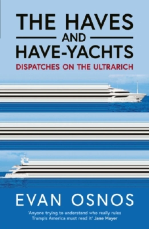 Image of The Haves and Have-Yachts : Dispatches on the Ultrarich Hardback