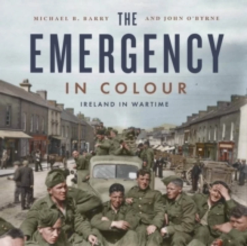 Image of The Emergency in Colour : Ireland in Wartime Hardback