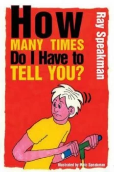 Image of How Many Times Do I Have to Tell You by Ray Speakman Paperback