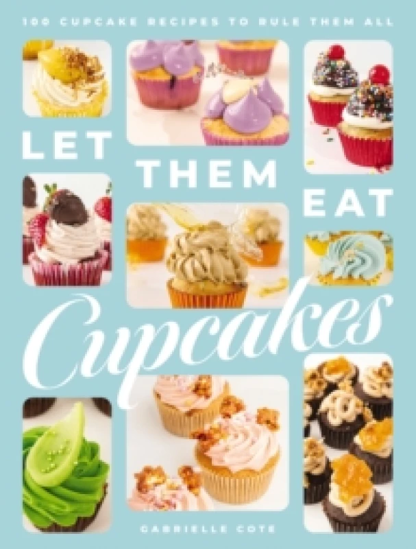 Image of Let Them Eat Cupcakes : 100 Cupcake Recipes to Rule Them All Hardback