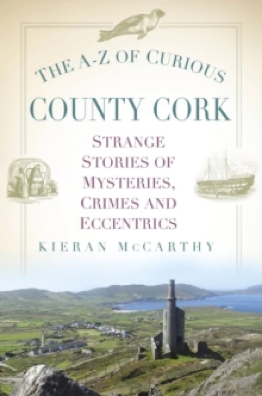 Image of The A-Z of Curious County Cork : Strange Stories of Mysteries, Crimes and Eccentrics Paperback / softback