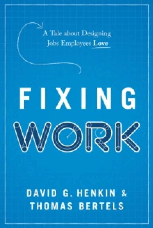 Image of Fixing Work : A Tale about Designing Jobs Employees Love Hardback