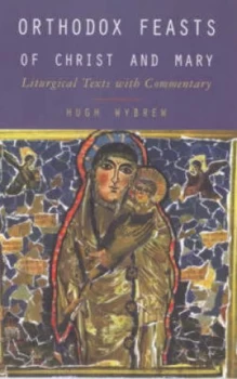 Image of Orthodox Feasts of Christ and Mary by Hugh Wybrew Paperback