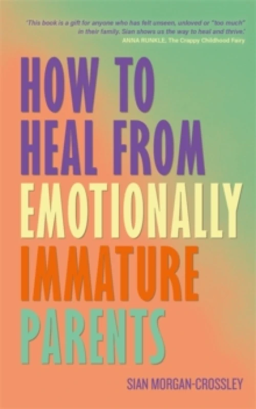 Image of How to Heal from Emotionally Immature Parents : Overcome the Impact of Toxic Parenting, Heal Childhood Wounds and Feel at Peace with Your Past Paperba