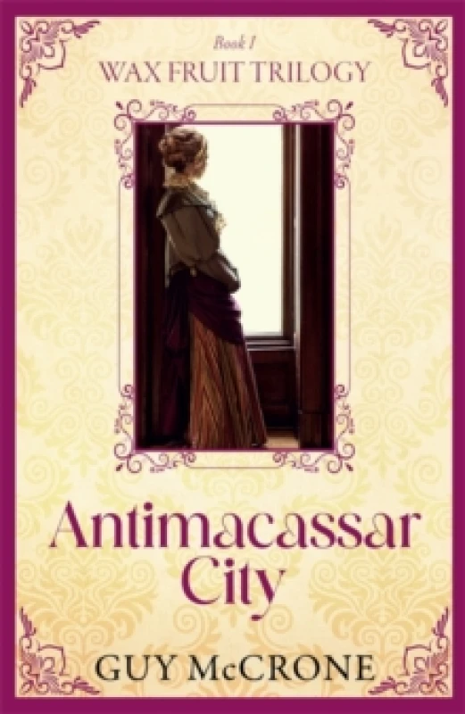 Image of Wax Fruit Trilogy: Antimacassar City Paperback / softback