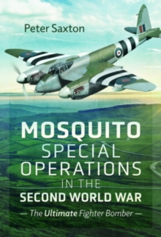 Image of Mosquito Special Operations in the Second World War : The Ultimate Fighter Bomber Hardback