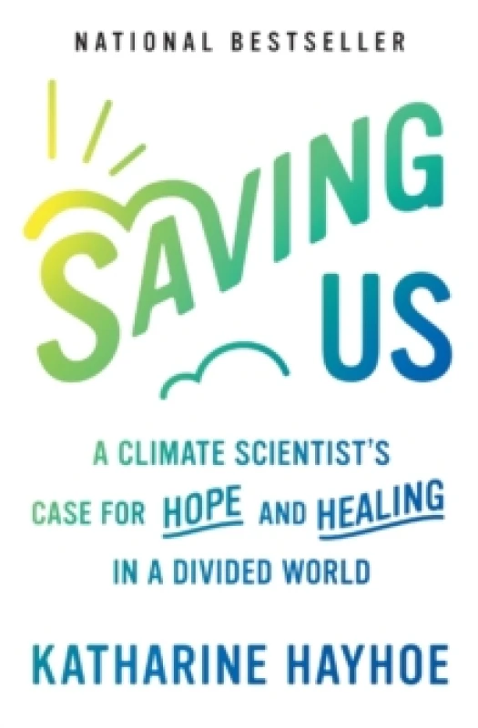 Image of Saving Us : A Climate Scientist's Case for Hope and Healing in a Divided World Paperback / softback