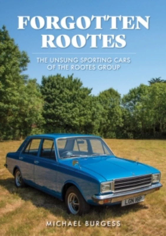 Image of Forgotten Rootes : The Unsung Sporting Cars of the Rootes Group Paperback / softback