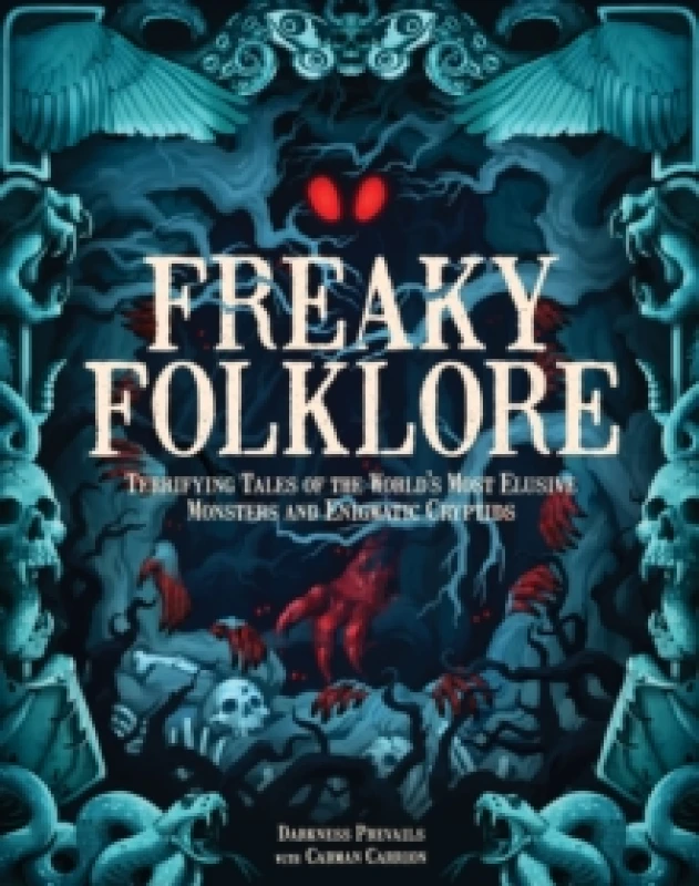 Image of Freaky Folklore : Terrifying Tales of the World's Most Elusive Monsters and Enigmatic Cryptids Hardback