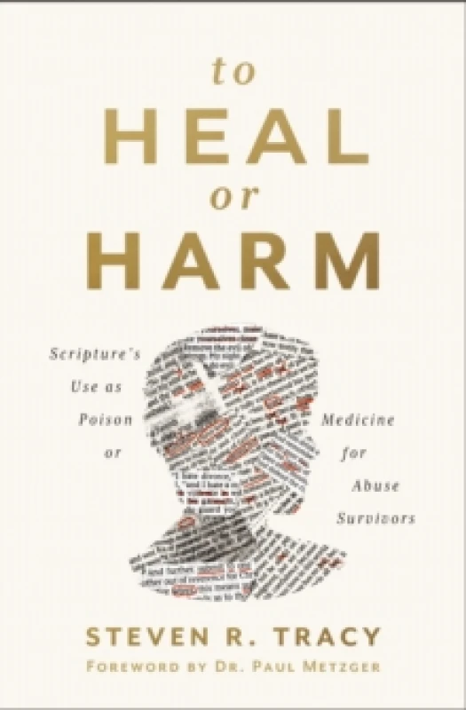 Image of To Heal or Harm : Scripture's Use as Poison or Medicine for Abuse Survivors Paperback / softback