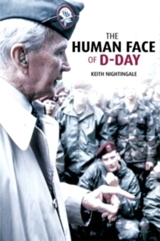Image of The Human Face of D-Day : Walking the Battlefields of Normandy: Essays, Reflections, and Conversations with Veterans of the Longest Day Hardback