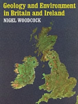 Image of Geology and Environment in Britain and Ireland by Nigel Woodcock Book