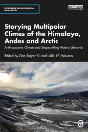 Image of Storying Multipolar Climes of the Himalaya Andes and Arctic Anthropocenic Climate and Shapeshifting Watery Lifeworlds