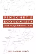 Image of pinochets economists the chicago school of economics in chile