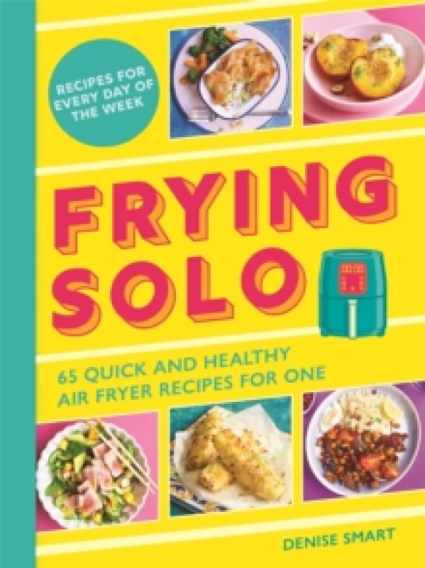 Image of Frying Solo : 65 Quick and Healthy Air Fryer Recipes for One: The Ultimate Cookbook for Students and Busy Professionals Paperback / softback