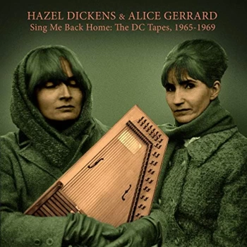 Image of Hazel Dickens & Alice Gerrard - Sing Me Back Home: The DC Tapes, 1965-1969 CD