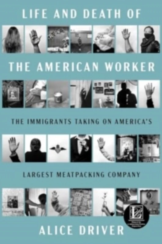 Image of Life and Death of the American Worker : The Immigrants Taking on America's Largest Meatpacking Company Hardback