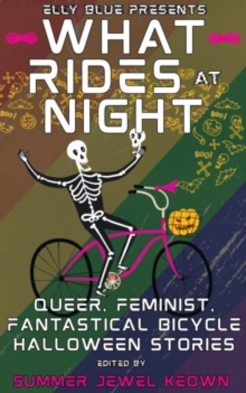 Image of What Rides at Night : Queer, Feminist, Fantastical Bicycle Halloween Stories Paperback / softback