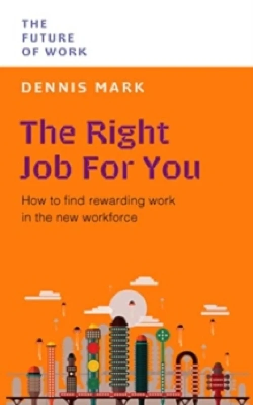 Image of The Right Job for You : How to Find Rewarding Work in the New Workforce Paperback / softback