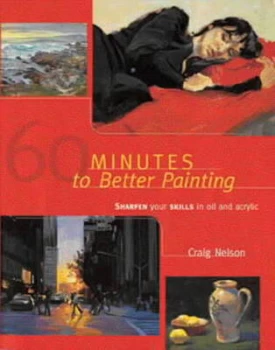 Image of 60 Minutes to Better Painting by Craig Nelson Hardback