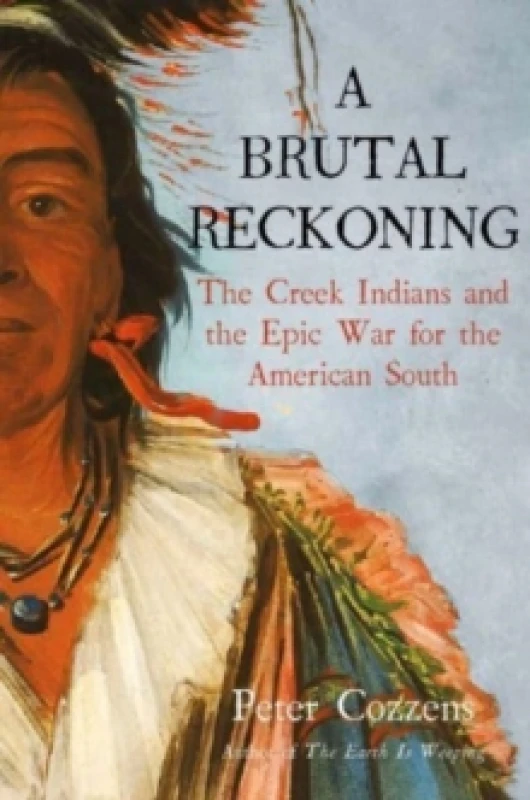 Image of A Brutal Reckoning : The Creek Indians and the Epic War for the American South Hardback
