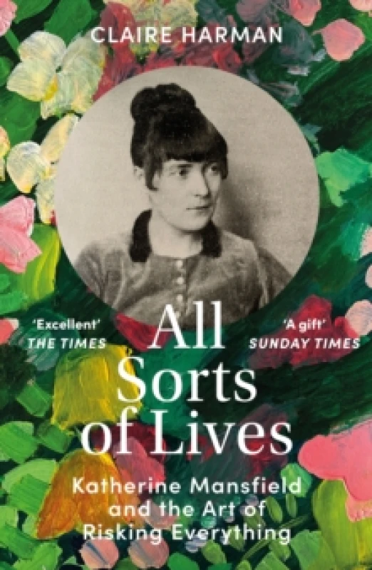 Image of All Sorts of Lives : Katherine Mansfield and the art of risking everything Paperback / softback