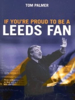 Image of If Youre Proud to Be a Leeds Fan by Tom Palmer Book