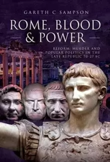 Image of Rome, Blood and Power : Reform, Murder and Popular Politics in the Late Republic 70-27 BC