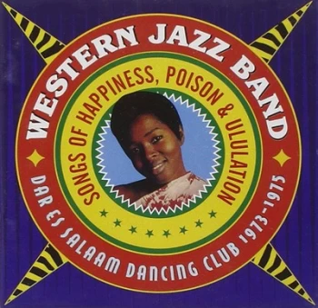 Image of Songs of Happiness Poison & Ululation Dar Es Salaam Dancing Club 1973-1975 by Western Jazz Band CD Album