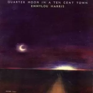 Image of Quarter Moon in a Ten Cent Town by Emmylou Harris CD Album