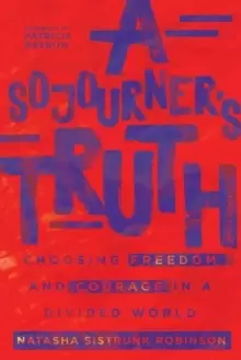 Image of A Sojourner's Truth : Choosing Freedom and Courage in a Divided World