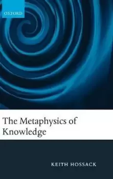 Image of The Metaphysics of Knowledge by Keith Hossack