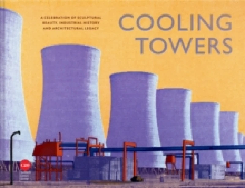 Image of Cooling Towers : A celebration of sculptural beauty, industrial history and architectural legacy Hardback