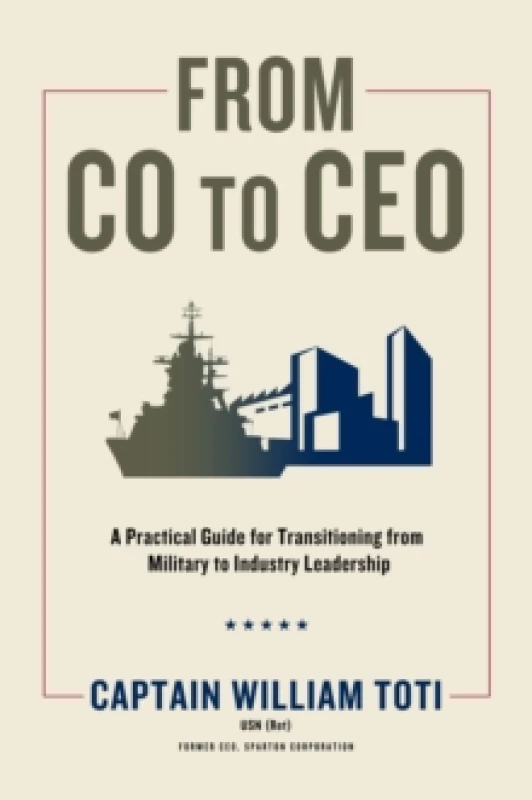 Image of From CO to CEO : A Practical Guide for Transitioning from Military to Industry Leadership Hardback