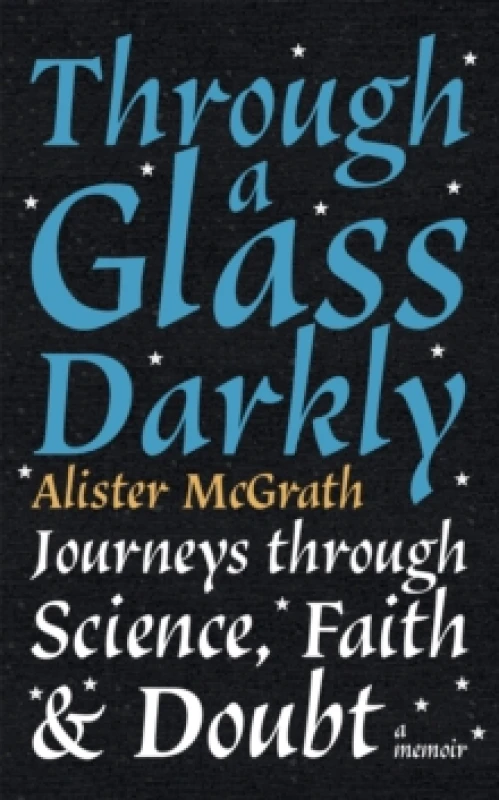 Image of Through a Glass Darkly : Journeys through Science, Faith and Doubt A Memoir Paperback / softback